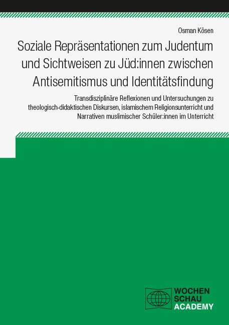 Soziale Repräsentationen zum Judentum und Sichtweisen zu Jüd:innen zwischen Antisemitismus und Identitätsfindung: Transdisziplinäre Reflexionen und ... im Unterricht (Wochenschau Academy)