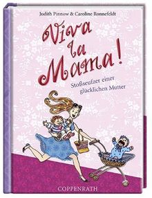 Viva la Mama!: Stoßseufzer einer glücklichen Mutter