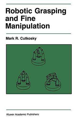 Robotic Grasping and Fine Manipulation (The Springer International Series in Engineering and Computer Science, 6, Band 6)