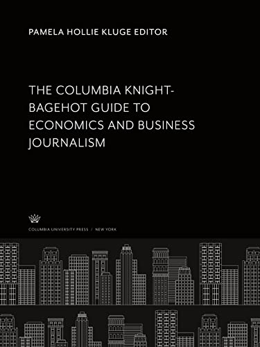 The Columbia Knight-Bagehot Guide to Economics and Business Journalism