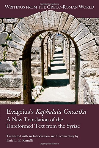 Ramelli, Ilaria L. E. Evagrius's Kephalaia Gnostika, A New Translation Of The Unreformed Text From The Syriac (Writings From The Greco-Roman World)