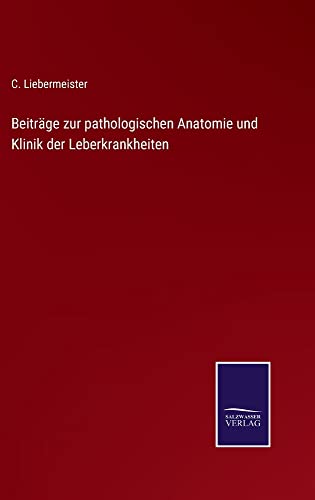 Beiträge zur pathologischen Anatomie und Klinik der Leberkrankheiten