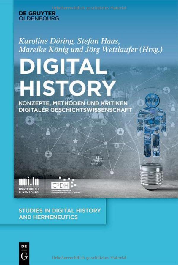 Digital History: Konzepte, Methoden und Kritiken Digitaler Geschichtswissenschaft (Studies in Digital History and Hermeneutics, 6)