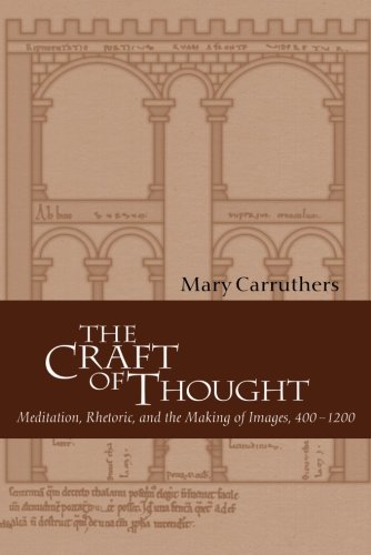 The Craft of Thought: Meditation, Rhetoric, and the Making of Images, 400-1200 (Cambridge Studies in Medieval Literature, Band 34)