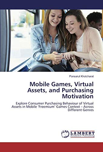 Mobile Games, Virtual Assets, and Purchasing Motivation: Explore Consumer Purchasing Behaviour of Virtual Assets in Mobile ‘Freemium’ Games Context – Across Different Genres