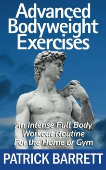 Advanced Bodyweight Exercises: An Intense Full Body Workout In A Home Or Gym