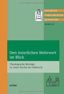 Den österlichen Mehrwert im Blick: Theologische Beiträge zu einer Kirche im Umbruch