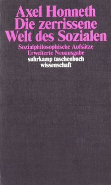 Die zerrissene Welt des Sozialen: Sozialphilosophische Aufsätze (suhrkamp taschenbuch wissenschaft)