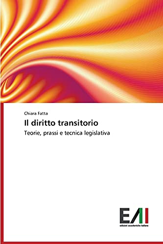 Il diritto transitorio: Teorie, prassi e tecnica legislativa
