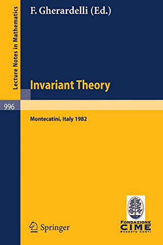 Invariant Theory: Proceedings of the 1st 1982 Session of the Centro Internazionale Matematico Estivo (C.I.M.E.) held at Montecatini, Italy, June ... (Lecture Notes in Mathematics, 996, Band 996)