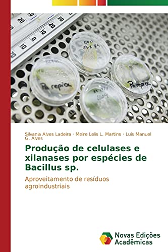 Produção de celulases e xilanases por espécies de Bacillus sp.: Aproveitamento de resíduos agroindustriais