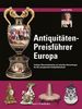 Antiquitäten-Preisführer Europa: Farbiger Übersichtskatalog mit aktuellen Bewertungen für den europäischen Antiquitätenmarkt. Erläuterungen zu den Stilrichtungen und Qualitätsmerkmalen