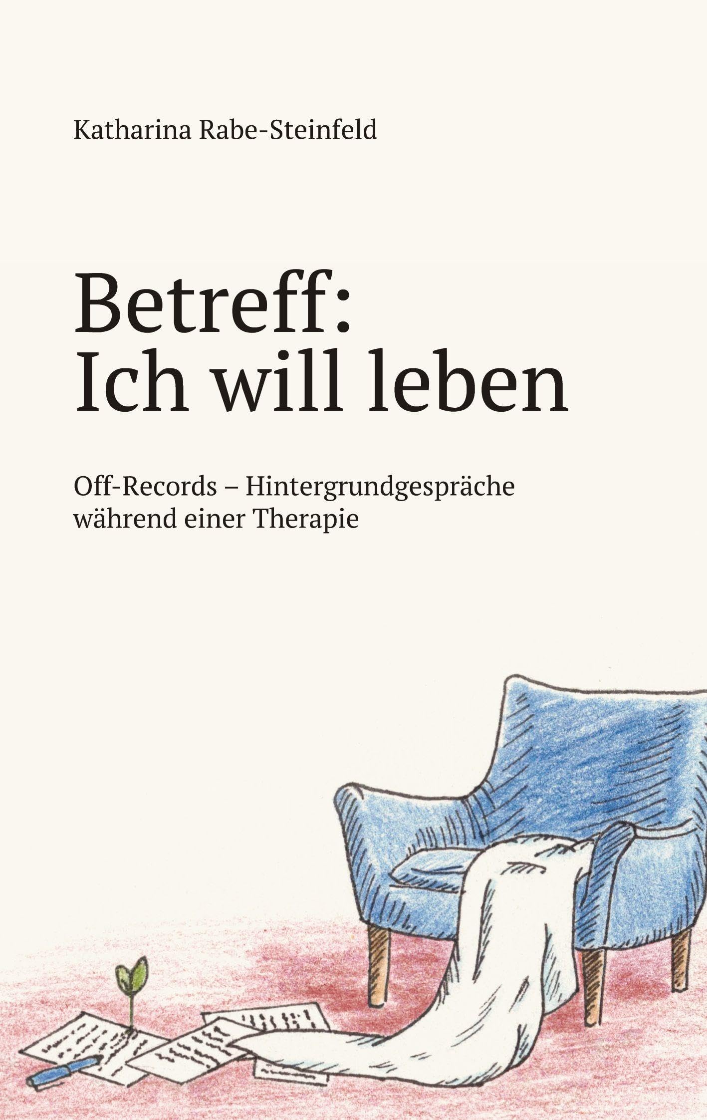 Betreff: Ich will leben: Off-Records - Hintergrundgespräche während einer Therapie