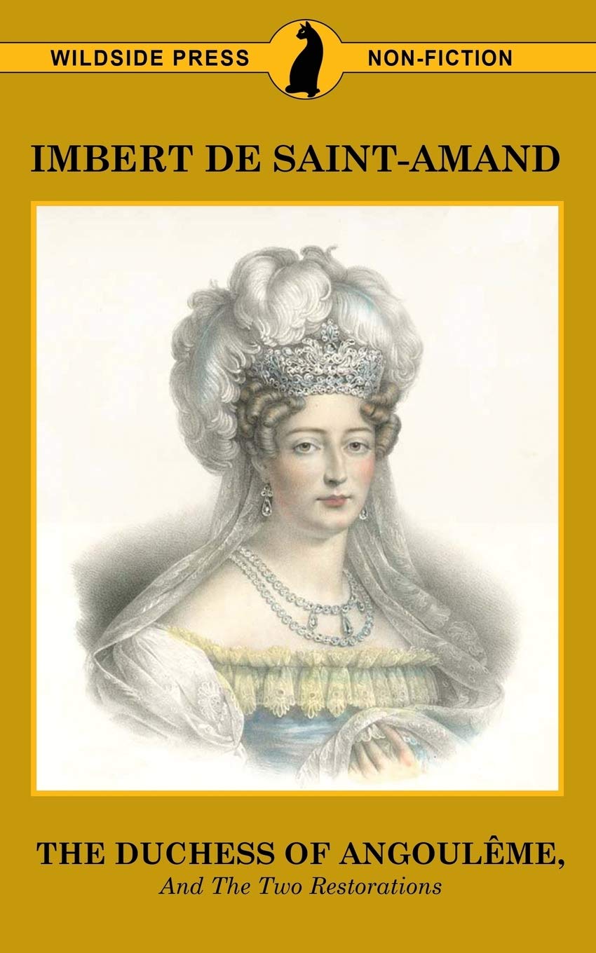 The Duchess of Angouleme and the Two Restorations (Famous Women of the French Court)