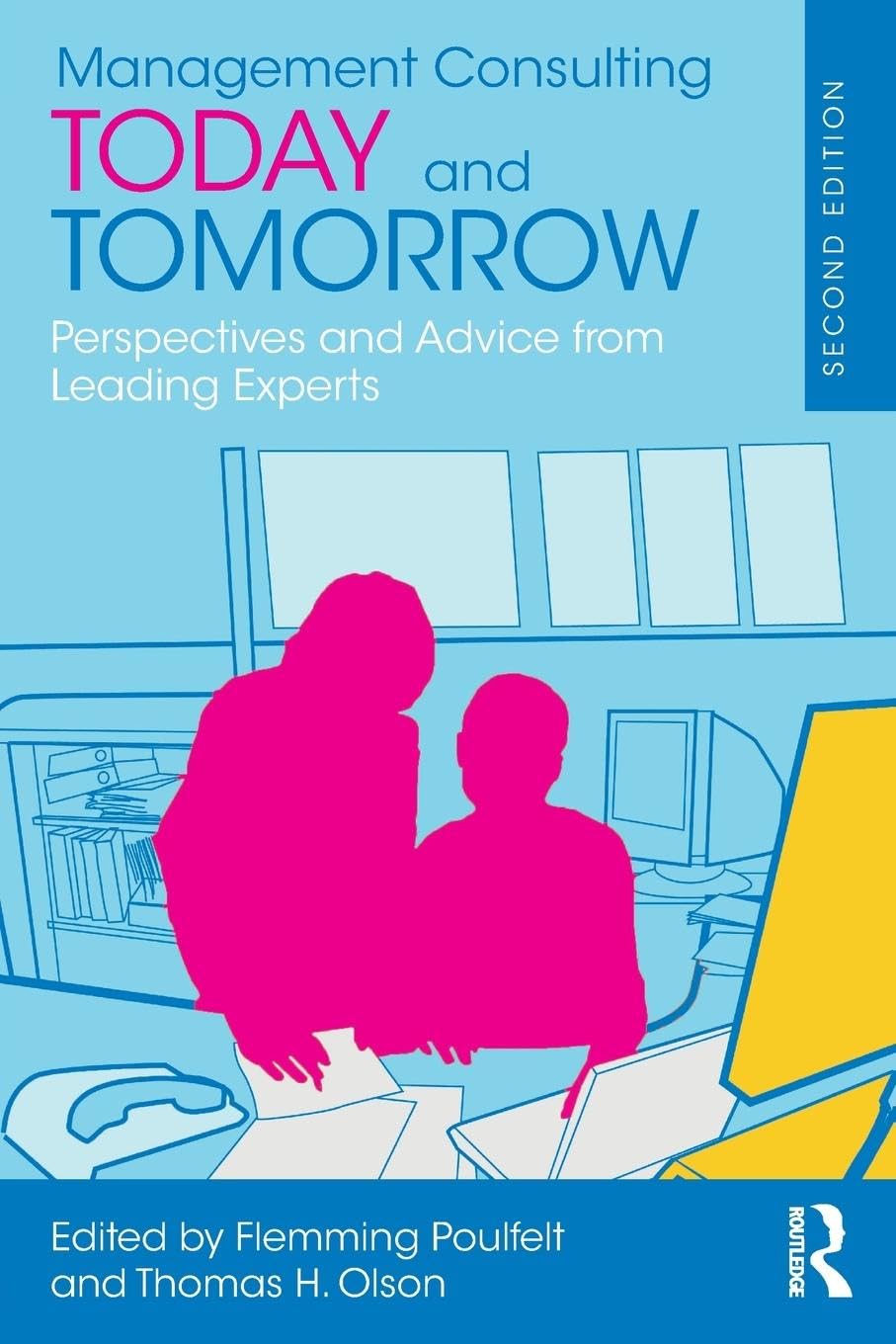 Management Consulting Today and Tomorrow: Perspectives and Advice from Leading Experts