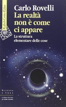 La realtà non è come ci appare. La struttura elementare delle cose