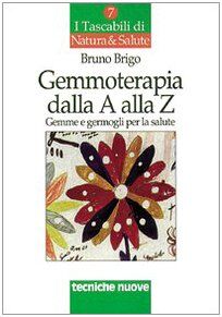 Gemmoterapia dalla A alla Z. Gemme e germogli per la salute (I tascabili di Natura e salute)