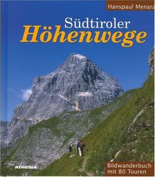 Südtiroler Höhenwege: Ein Bildwanderbuch mit 80 Touren