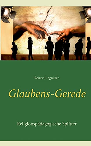 Glaubens-Gerede: Religionspädagogische Splitter