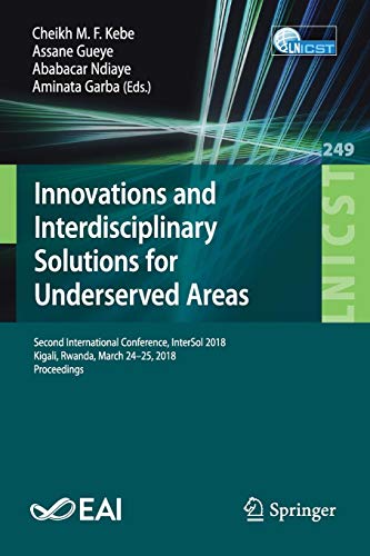 Innovations and Interdisciplinary Solutions for Underserved Areas: Second International Conference, InterSol 2018, Kigali, Rwanda, March 24–25, 2018, ... and Telecommunications Engineering, Band 249)