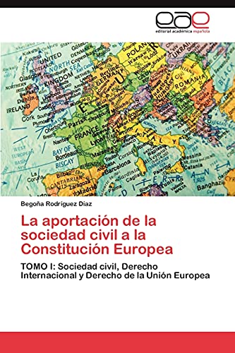 La aportación de la sociedad civil a la Constitución Europea: TOMO I: Sociedad civil, Derecho Internacional y Derecho de la Unión Europea
