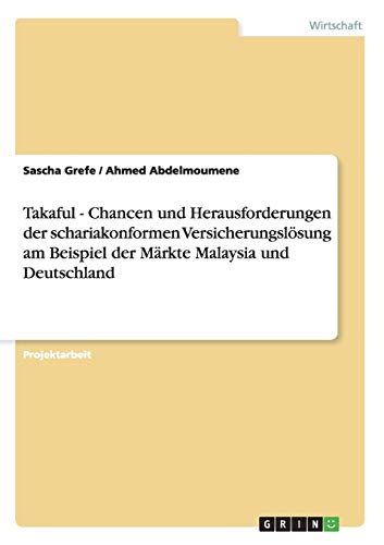 Takaful - Chancen und Herausforderungen der schariakonformen Versicherungslösung am Beispiel der Märkte Malaysia und Deutschland