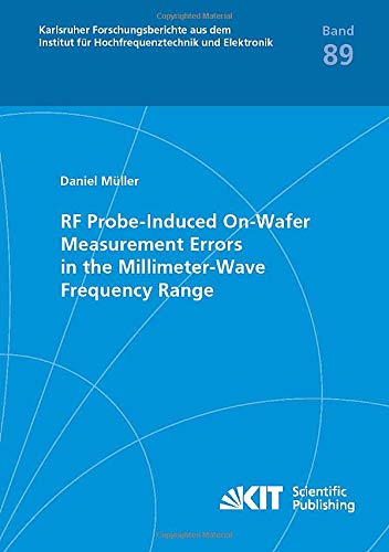 RF Probe-Induced On-Wafer Measurement Errors in the Millimeter-Wave Frequency Range (Karlsruher Forschungsberichte aus dem Institut für Hochfrequenztechnik und Elektronik)