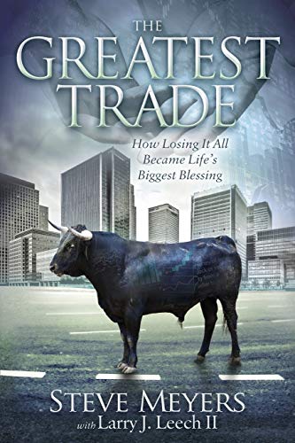 Greatest Trade: How Losing It All Became Life's Biggest Blessing (Morgan James Faith)