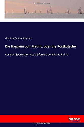 Die Harpyen von Madrit, oder die Postkutsche: Aus dem Spanischen des Verfassers der Donna Rufina