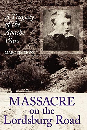 Massacre on the Lordsburg Road: A Tragedy of the Apache Wars (Elma Dill Russell Spencer the West and Southwest)