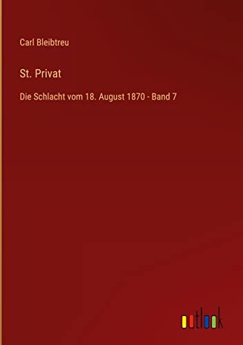 St. Privat: Die Schlacht vom 18. August 1870 - Band 7