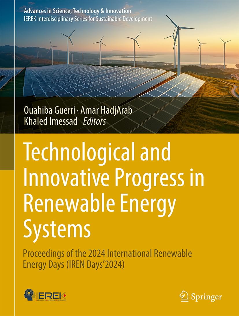 Technological and Innovative Progress in Renewable Energy Systems: Proceedings of the 2024 International Renewable Energy Days (IREN Days'2024). (Advances in Science, Technology & Innovation)