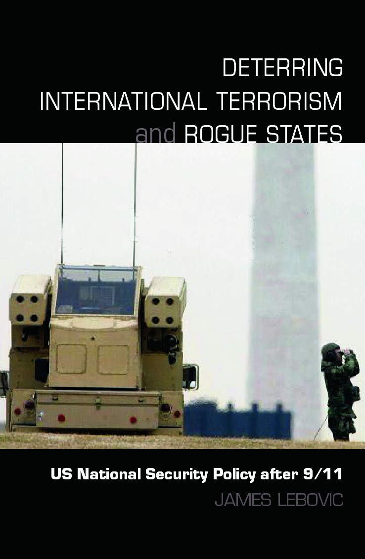 Deterring International Terrorism and Rogue States: US National Security Policy after 9/11 (Contemporary Security Studies)