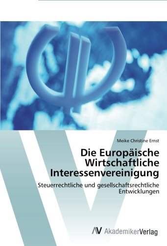 Die Europäische Wirtschaftliche Interessenvereinigung: Steuerrechtliche und gesellschaftsrechtliche Entwicklungen