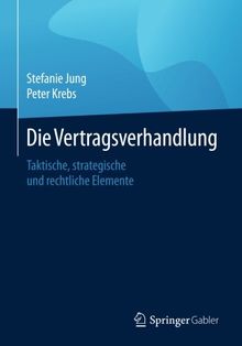 Die Vertragsverhandlung: Taktische, strategische und rechtliche Elemente