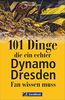 101 Dinge, die ein echter Dynamo-Fan wissen muss. Kuriose und interessante Fakten. Informative und amüsante Besonderheiten und Geheimnisse der SG Dynamo Dresden.
