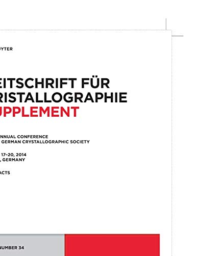 22nd Annual Conference of the German Crystallographic Society. March 2014, Berlin, Germany (Zeitschrift für Kristallographie / Supplemente, Band 34)