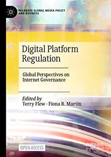 Digital Platform Regulation: Global Perspectives on Internet Governance (Palgrave Global Media Policy and Business)