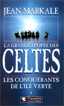 La grande épopée des Celtes. Vol. 1. Les conquérants de l'île verte