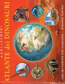 Atlante dei dinosauri. Apri e scopri (Enciclopedia illustrata)