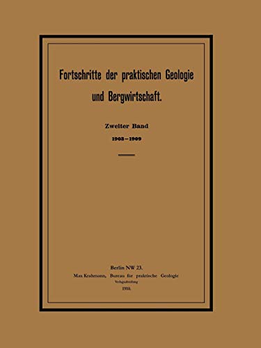 Fortschritte der praktischen Geologie und Bergwirtschaft: Zweiter Band. 1903-1909. Zugleich General-Register der Zeitschrift für praktische Geologie