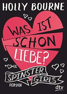 Spinster Girls 3 – Was ist schon Liebe?: Roman