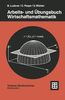 Arbeits- und Übungsbuch Wirtschaftsmathematik: Beispiele - Aufgaben - Formeln (Teubner Studienbücher Mathematik)