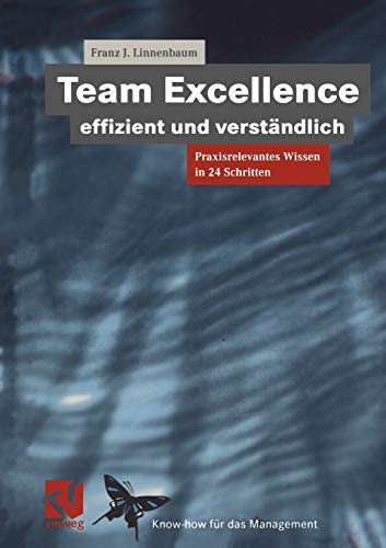 Team Excellence Effizient und Verständlich: Praxisrelevantes Wissen in 24 Schritten (XKnow-how für das Management)