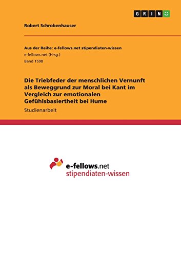 Die Triebfeder der menschlichen Vernunft als Beweggrund zur Moral bei Kant im Vergleich zur emotionalen Gefühlsbasiertheit bei Hume
