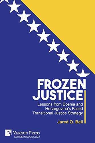 Frozen Justice: Lessons from Bosnia and Herzegovina's Failed Transitional Justice Strategy (Sociology)