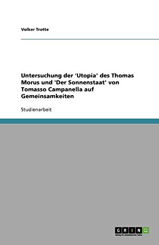 Untersuchung der 'Utopia' des Thomas Morus und 'Der Sonnenstaat' von Tomasso Campanella auf Gemeinsamkeiten