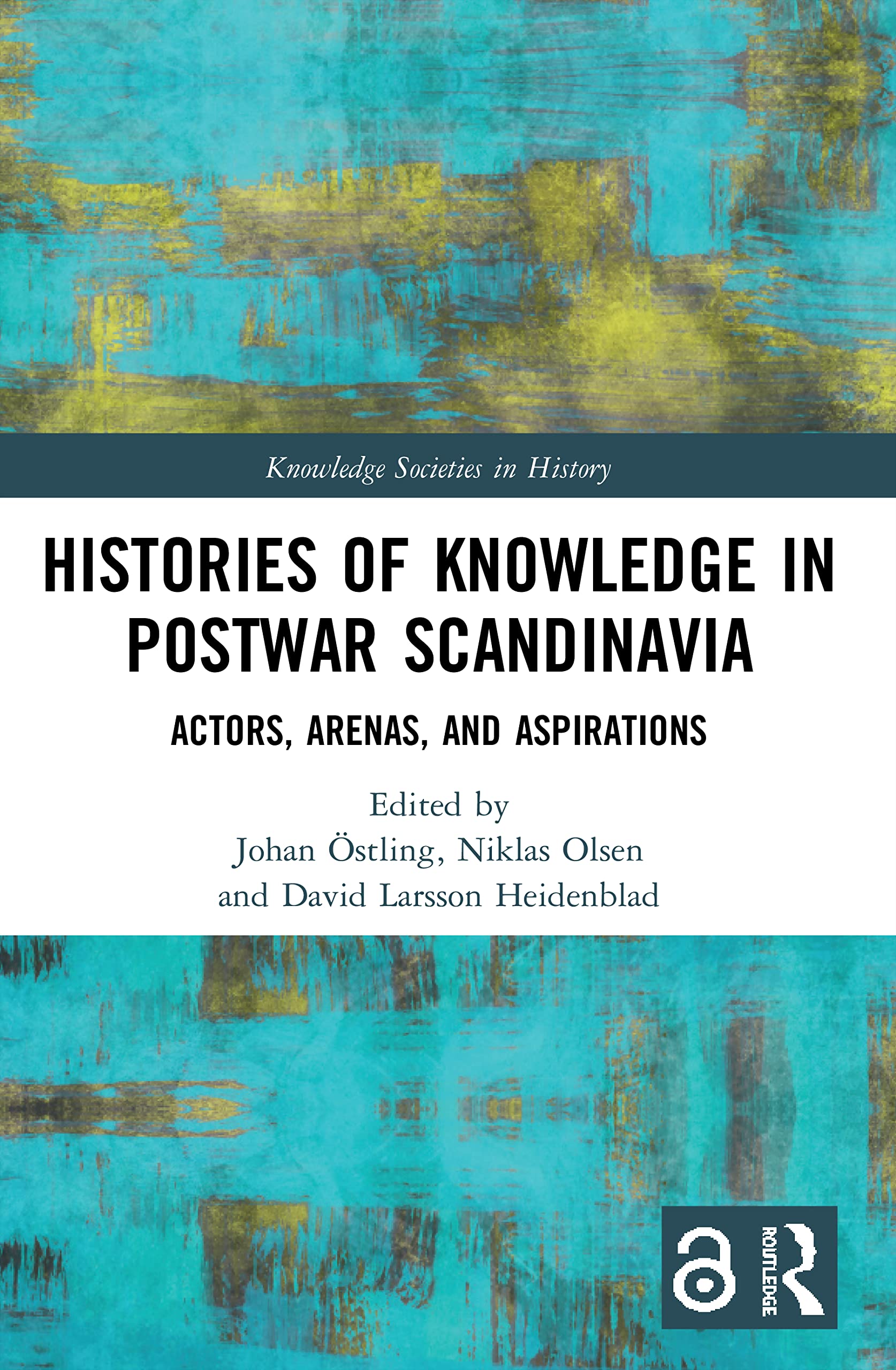 Histories of Knowledge in Postwar Scandinavia: Actors, Arenas, and Aspirations (Knowledge Societies in History)