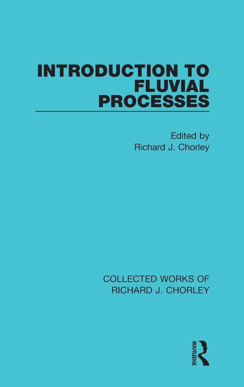 Introduction to Fluvial Processes (Collected Works of Richard J. Chorley, 3, Band 3)