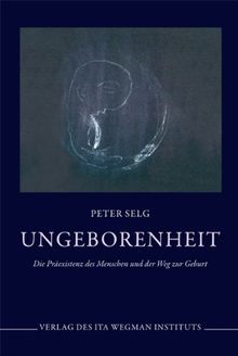 Ungeborenheit: Die Präexistenz des Menschen und der Weg zur Geburt